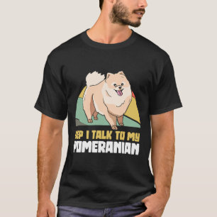 Camiseta Sí, Hablo Con Mi Perro Pomerano Pom