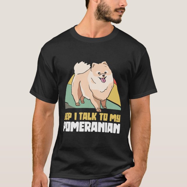Camiseta Sí, Hablo Con Mi Perro Pomerano Pom (Anverso)