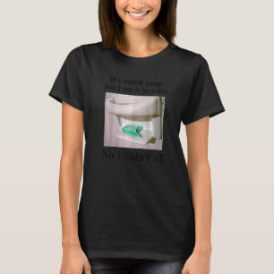 Camiseta Si he comido jabón, no lo he comido, no me divertí