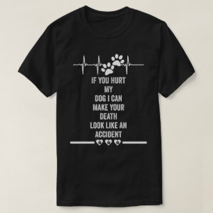 Camiseta si hieres a mi perro puedo hacer que tu muerte par