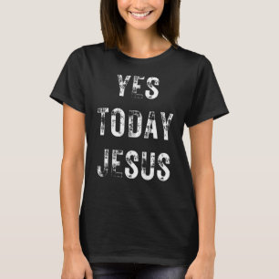 Camiseta Sí Hoy Jesús Cristiano Diciendo Religioso