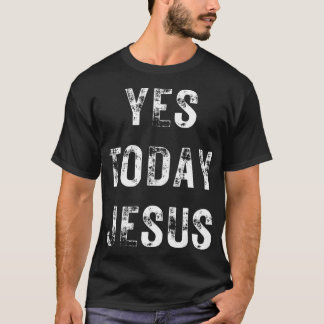 Camiseta Sí Hoy Jesús Curioso Cristiano Diciendo Religioso