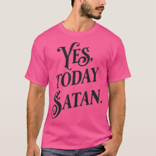 Camiseta Sí Hoy Satanás No Hoy Jesús Ateo Gracioso