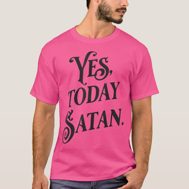 Camiseta Sí Hoy Satanás No Hoy Jesús Ateo Gracioso (Anverso)