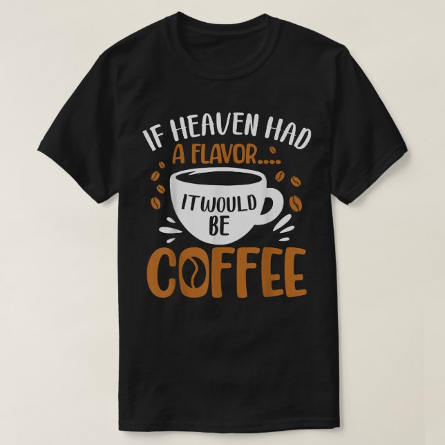 Camiseta Si Hubiera Tenido Un Sabor, Sería Café. (Diseño del anverso)
