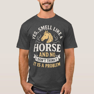Camiseta Sí, huelo a caballo No, no creo que sea un