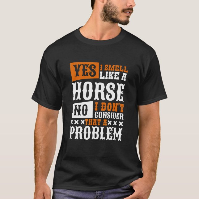 Camiseta Sí, Huelo Como Un Caballo De Caballo. (Anverso)