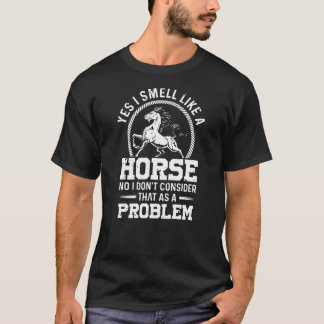 Camiseta Sí, Huelo Como Un Caballo No Lo Considero.