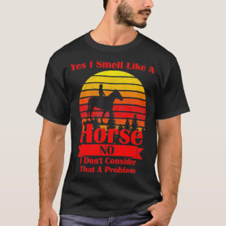 Camiseta Sí, huelo como un caballo, no lo considero