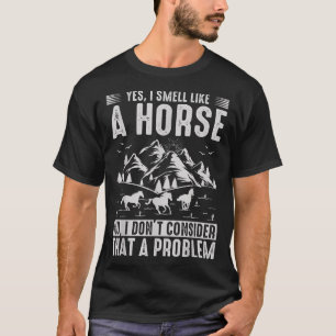Camiseta Sí, huelo como un caballo, no lo considero