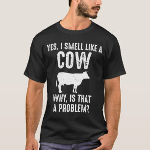 Camiseta Si Huelo Como Una Vaca Por Qué Es Un Problema.