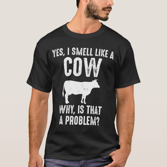 Camiseta Si Huelo Como Una Vaca Por Qué Es Un Problema. (Anverso)
