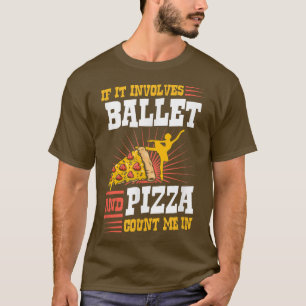 Camiseta Si Implica Ballet Y Pizza, Cuéntame En T-Shir