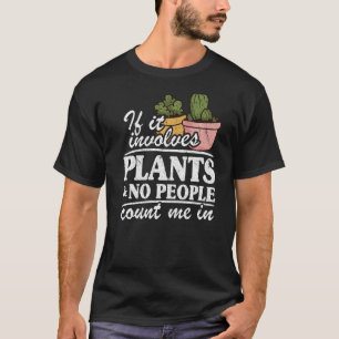 Camiseta Si Implica Plantas Y Ninguna Gente Me Cuenta En Ga