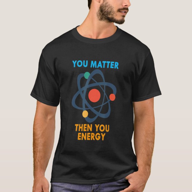Camiseta Si Importa, Entonces Tendrá Una Física Y Ciencia D (Anverso)