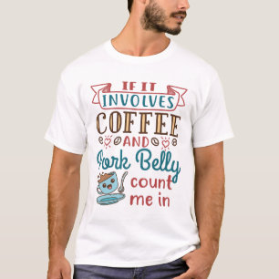 Camiseta Si involucra café y Belly de cerdo, contadme