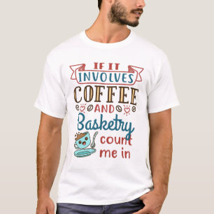 Camiseta Si involucra café y cestería, cuéntame yo
