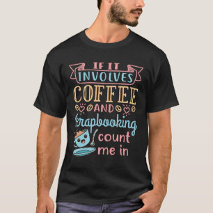 Camiseta Si involucra café y scrapbooking, contadme