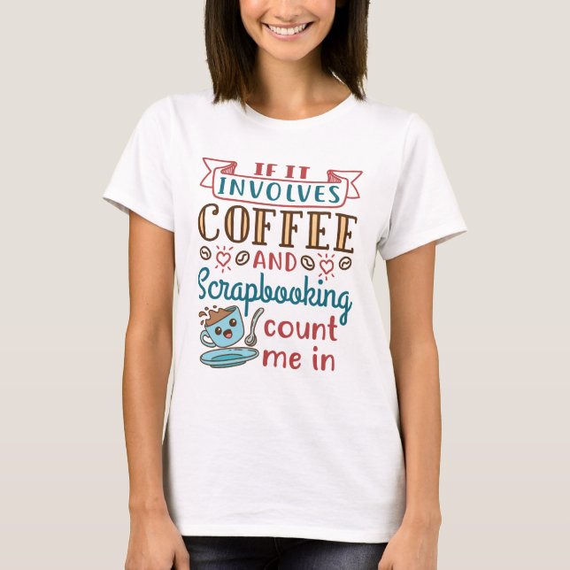 Camiseta Si involucra café y scrapbooking, contadme (Anverso)