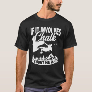 Camiseta Si Involucra Chalk, Cuéntame En Escalar Boulderi