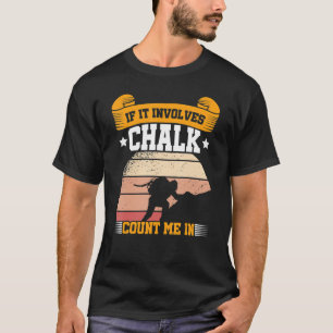 Camiseta Si Involucra Chalk, Cuéntame En Escalar Boulderi