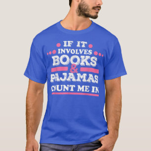 Camiseta Si involucra libros y pijamas contarme en el libro