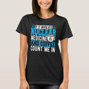 Camiseta Si involucra medicina nuclear y café, cuéntame