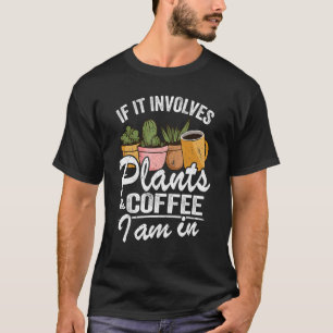 Camiseta Si Involucra Plantas Y Café Estoy En Jardín Gar