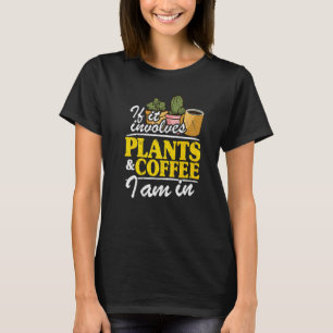 Camiseta Si Involucra Plantas Y Café Estoy En Jardín Gar