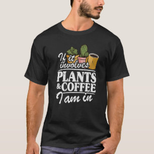 Camiseta Si Involucra Plantas Y Café Estoy En Jardín Gar