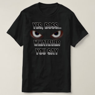 Camiseta Sí Jefe....LO QUE DIGAS!