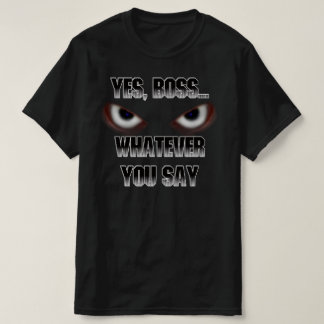 Camiseta Sí Jefe....LO QUE DIGAS!