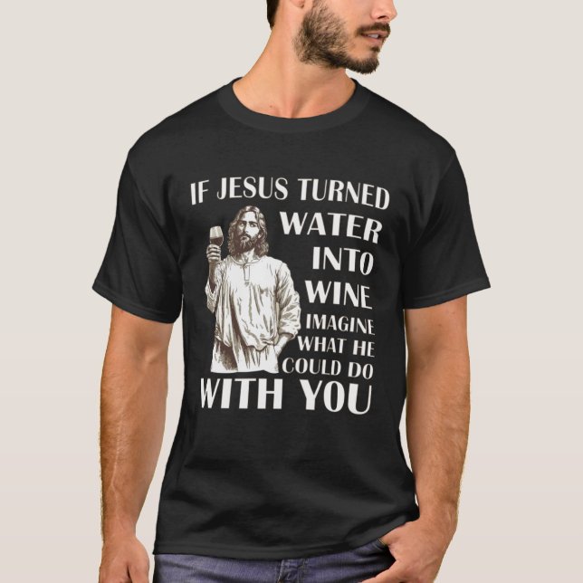 Camiseta Si Jesús convirtiera el agua en vino, imaginen lo  (Anverso)