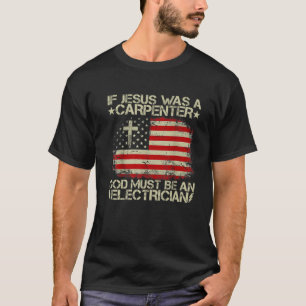 Camiseta Si Jesús Era Un Carpintero, Dios Debe Ser Una Elec