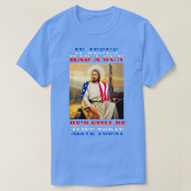 Camiseta Si Jesús tuviera un arma, hoy siga vivo (Diseño del anverso)
