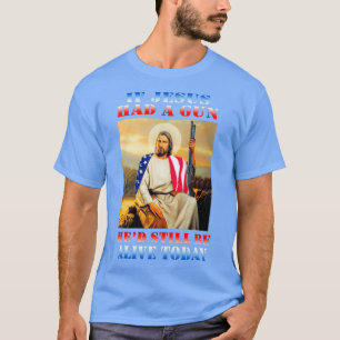 Camiseta Si Jesús tuviera un arma, hoy siga vivo