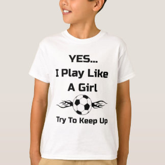 Camiseta Sí... Juego Como Una Chica Fútbol Flaming Byll T S
