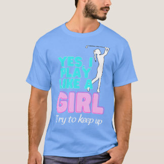 Camiseta Sí, Juego Como Una Chica Golf Golfer