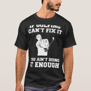 Camiseta Si jugar golf no puede arreglarlo, tú