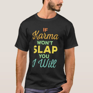 Camiseta Si Karma no te da una cachetada, voy a abofetear a