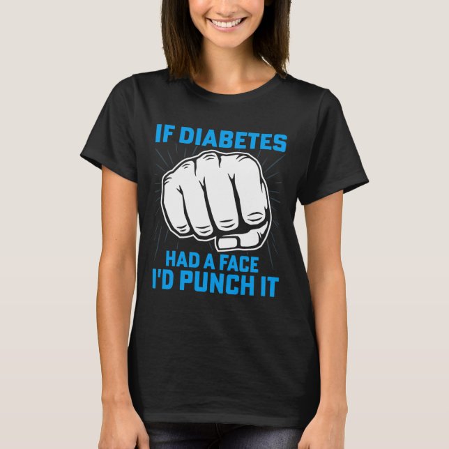 Camiseta Si la diabetes tuviera un rostro, la atacaría con  (Anverso)