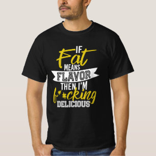 Camiseta Si la grasa significa sabor, entonces estoy jodida