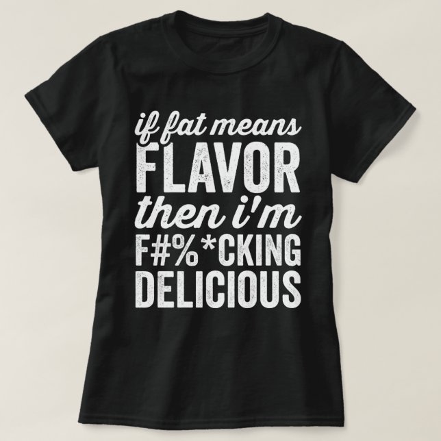 Camiseta Si La Grasa Significa Sabor, Entonces Soy Delicios (Diseño del anverso)