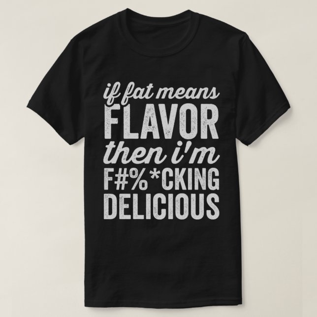 Camiseta Si La Grasa Significa Sabor, Entonces Soy Delicios (Diseño del anverso)
