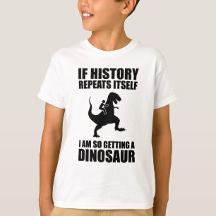 Camiseta Si La Historia Se Repite, Estoy Obteniendo Un Dino
