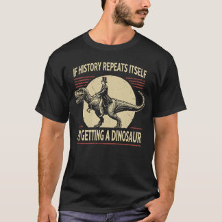 Camiseta Si la historia se repite, me consigo un amigo dino