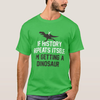 Camiseta Si la historia se repite, me están dando un dinosa