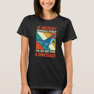 Camiseta Si La Historia Se Repite Obteniendo Un Dinosaurio 