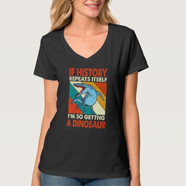 Camiseta Si La Historia Se Repite Obteniendo Un Dinosaurio  (Anverso)