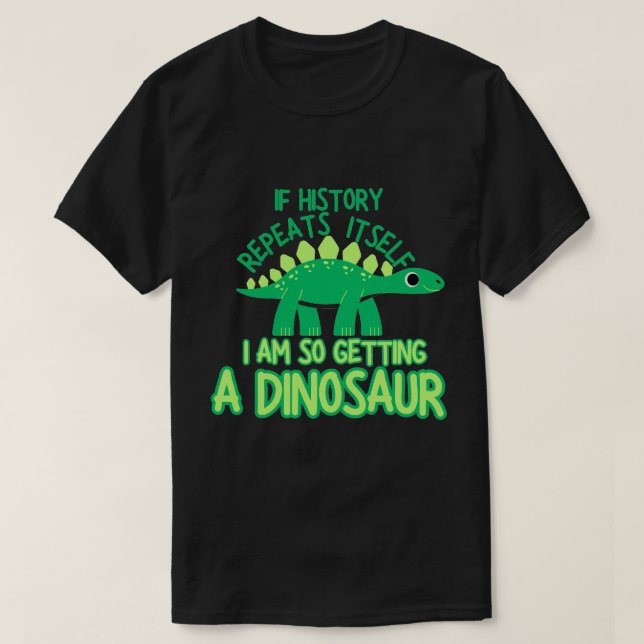 Camiseta Si la historia se repite, tengo un dinosaurio (Diseño del anverso)